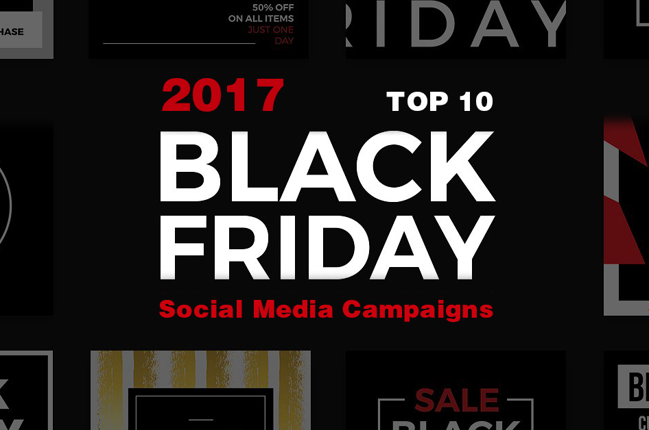  Top 10 Black Friday Brand Social Media Campaigns 2017