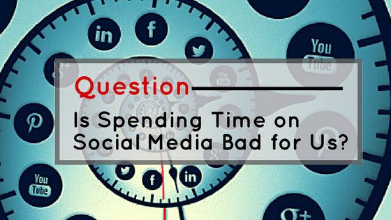  Question : Is Spending Time on Social Media Bad for Us? [Videos]