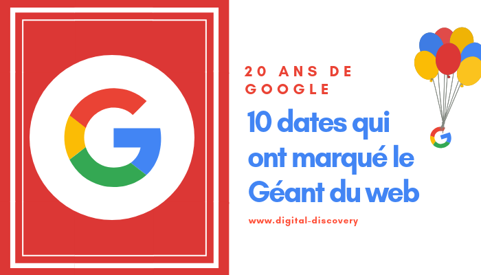  20 ans de Google : 10 dates qui ont marqué le géant du web