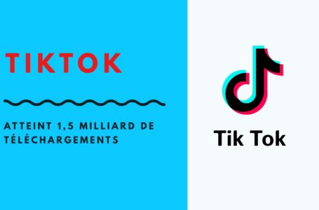 TikTok atteint 1,5 milliard de téléchargements 😱