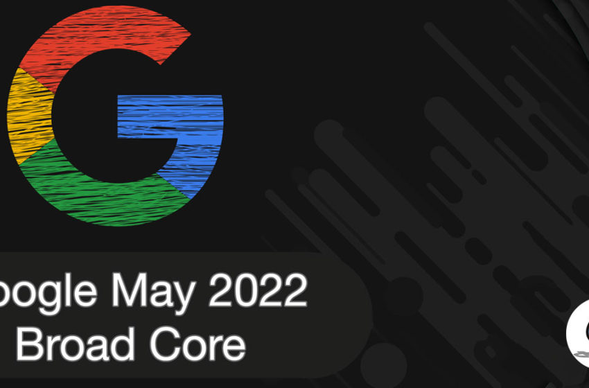 May 2022 Core Update : Google annonce la mise à jour !