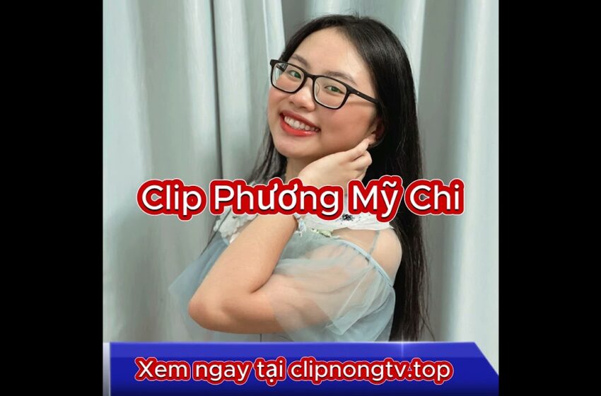 clip phuong my chi